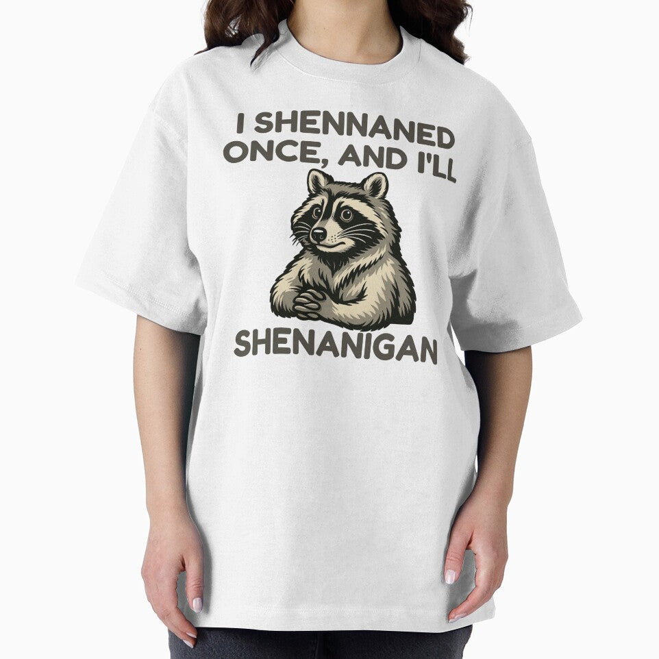 i shennaned once, and i'll shenanigan by SnorkleSupply