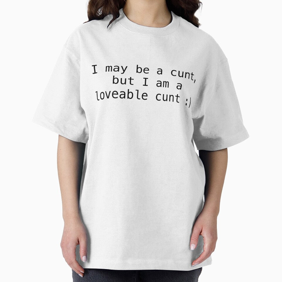I may be a cunt, but I am a loveable cunt :) humour by nonichecreation