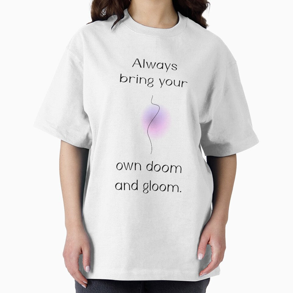 Always bring your own doom and gloom |  unmotivated negative quote by Magic Mango