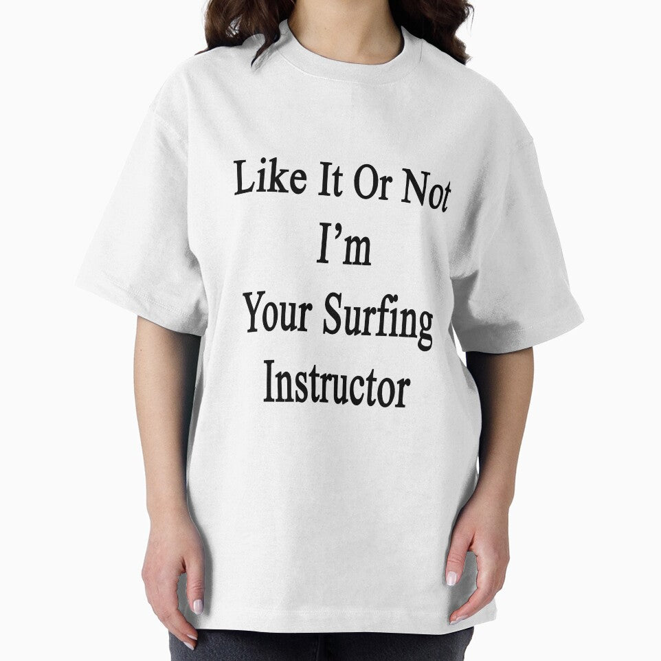 Like It Or Not I'm Your Surfing Instructor by supernova23