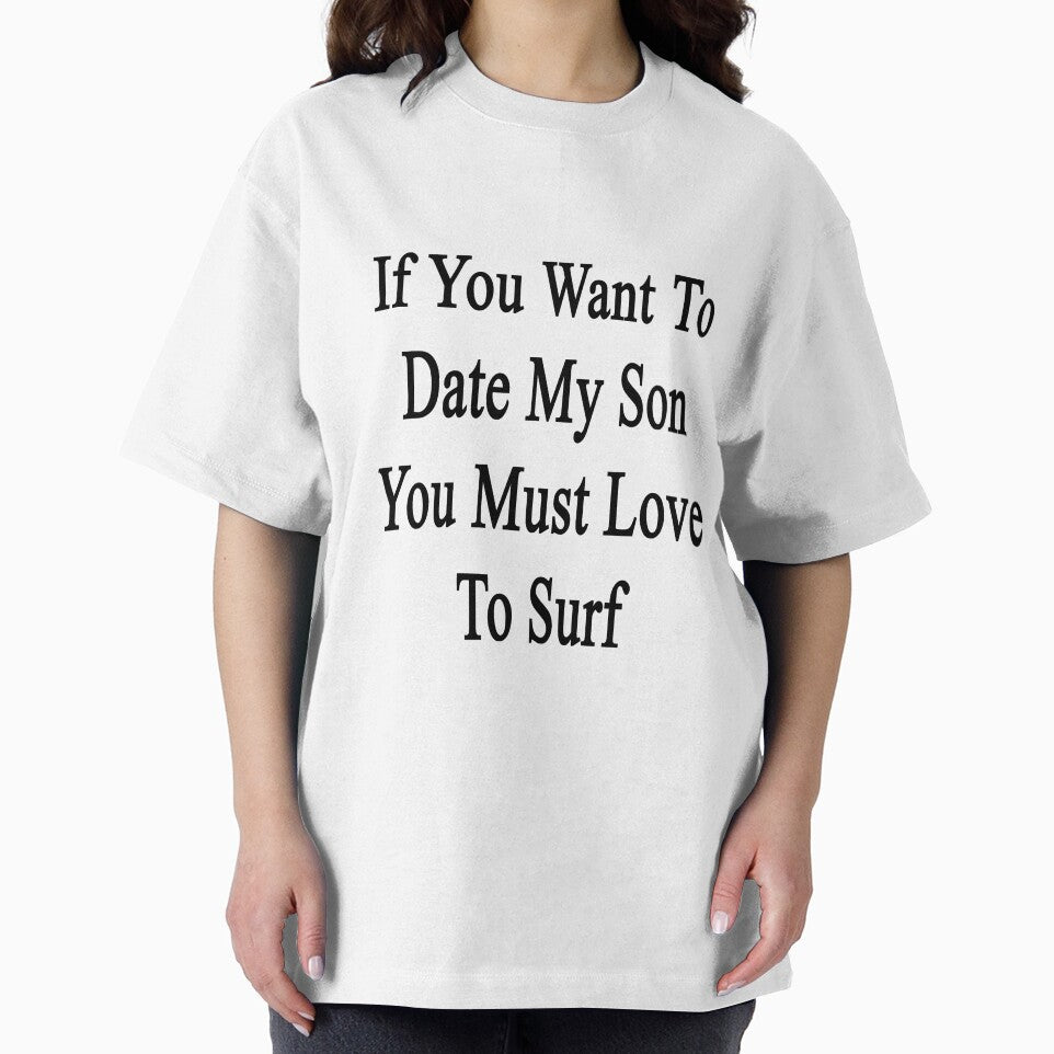 If You Want To Date My Son You Must Love To Surf by supernova23