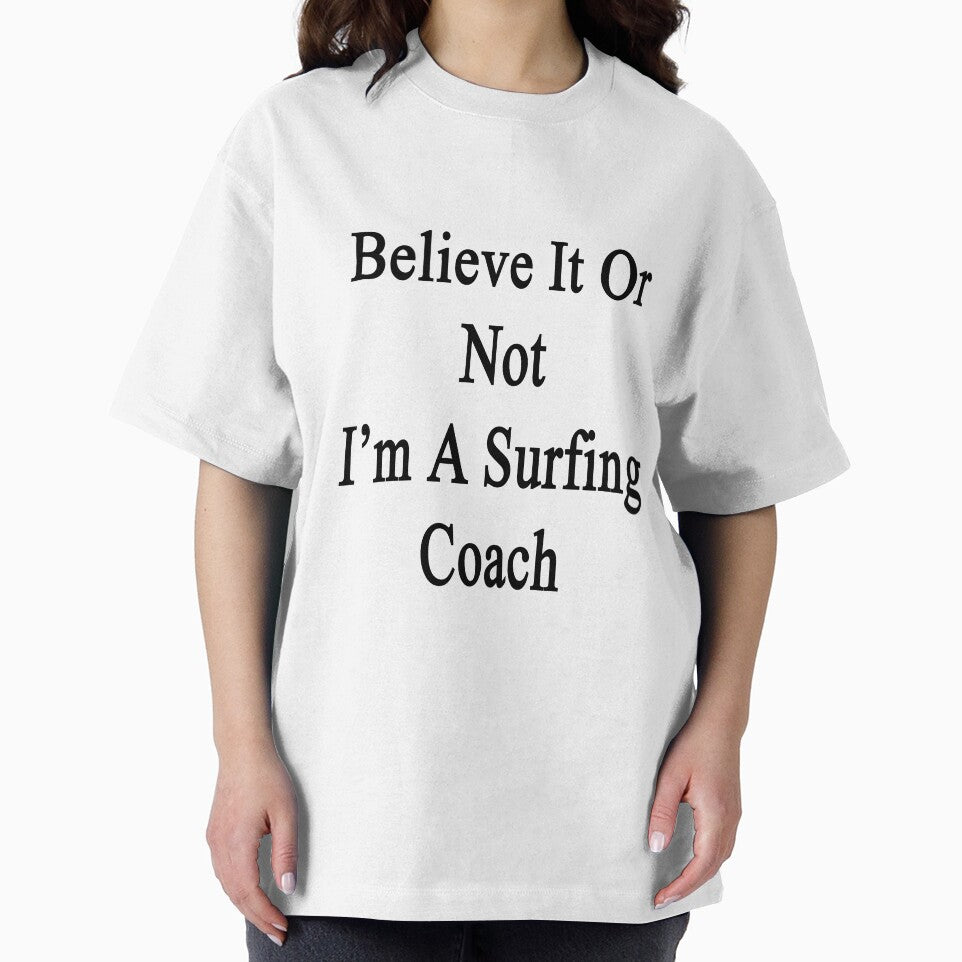 Believe It Or Not I'm A Surfing Coach by supernova23