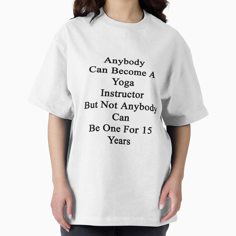 Anybody Can Become A Yoga Instructor But Not Anybody Can Be One For 15 Years by supernova23