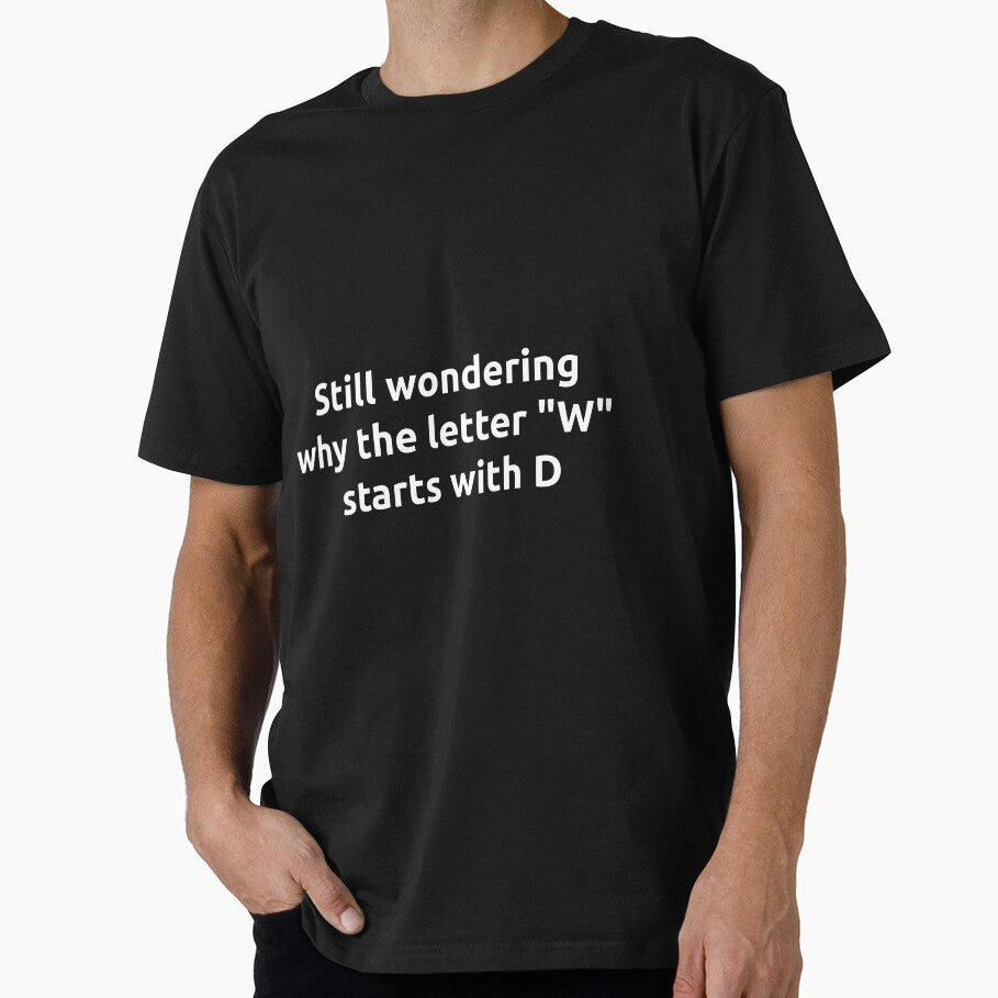 Still Wondering Why the Letter W Starts with D | Funny Tshirt by ImagineerCreations
