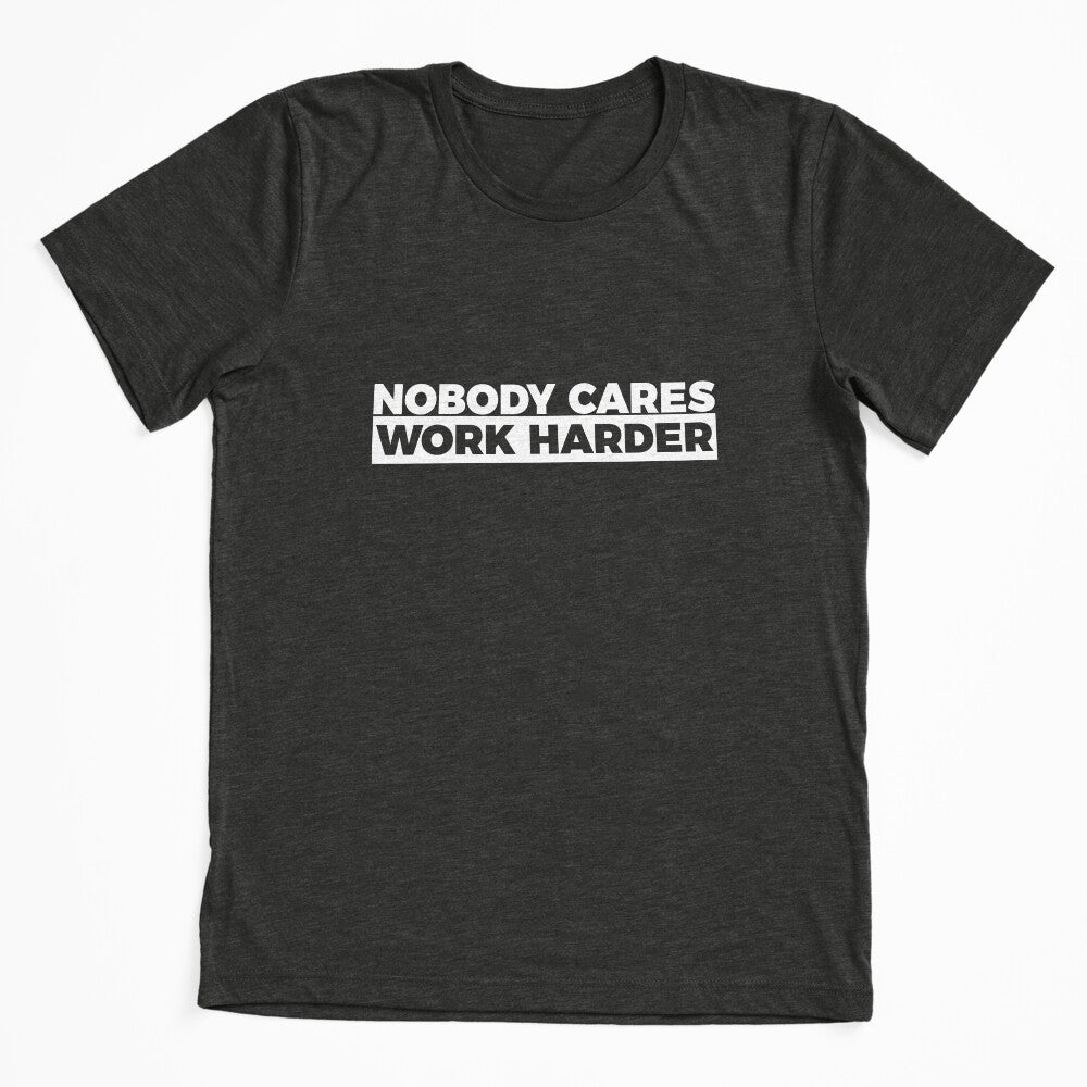 Motivational Fitness Nobody Cares Work Harder T-shirt by  Srdjan Stanisic