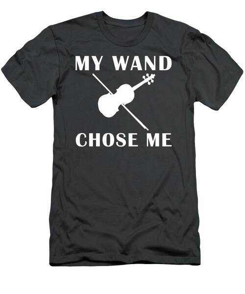Strings Of Enchantment My Wand Chose Me Violin Funny Tshirt T-Shirt