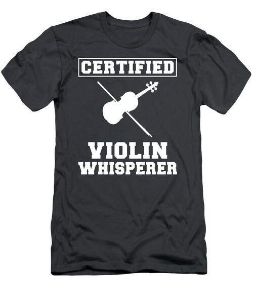Strings Of Humor Certified Violin Whisperer Tee  Funny Music Tshirt T-Shirt