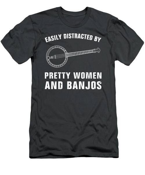Strum And Distrum  Easily Distracted By Pretty Women And Banjos Tee T-Shirt