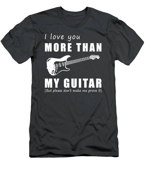 Strumming Heartstrings  I Love You More Than Guitar Funny Tshirt T-Shirt