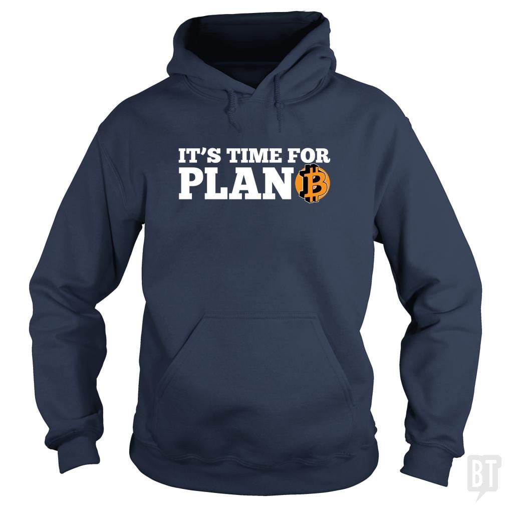 It's Time For Plan B Hoodie