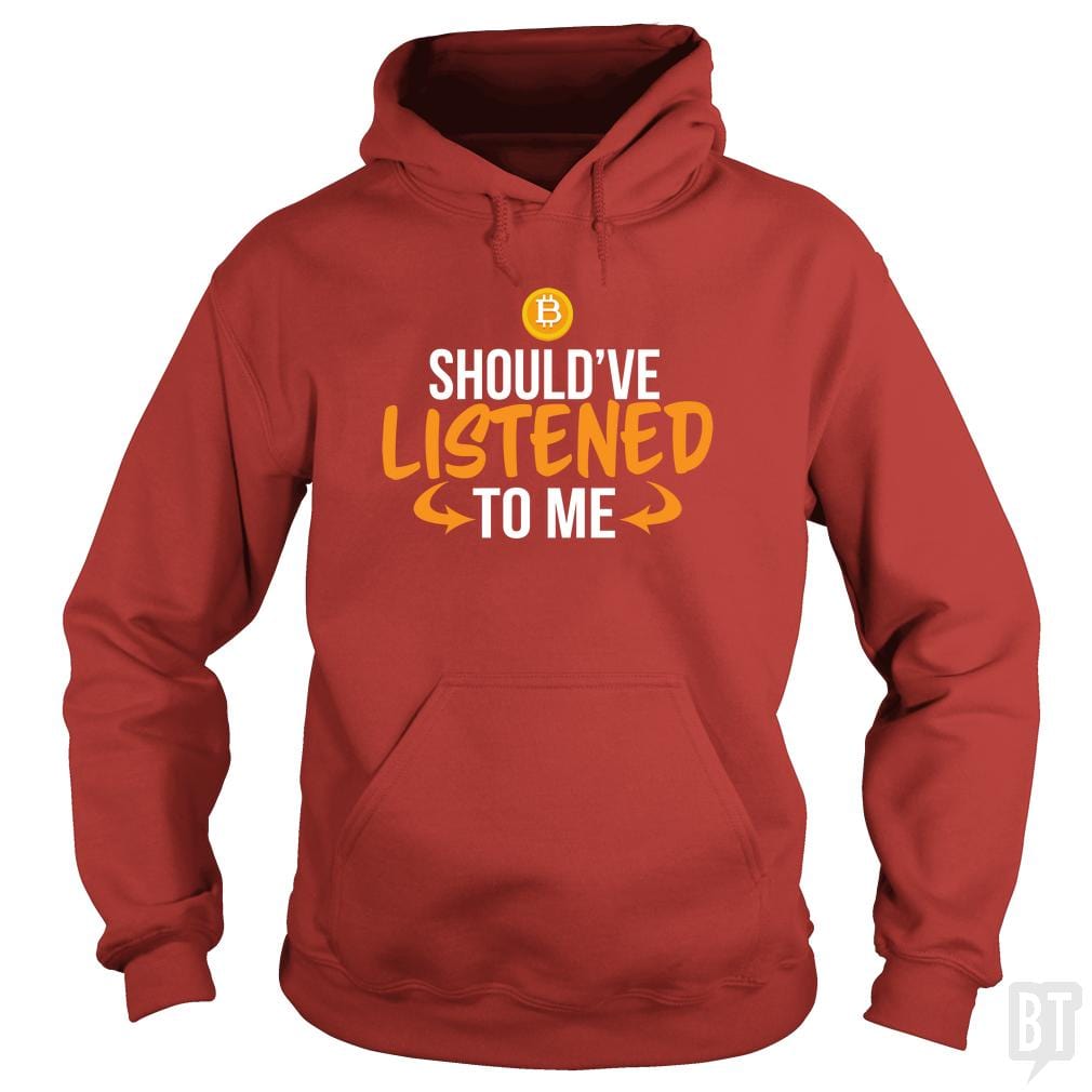 Should've Listened To Me Hoodie