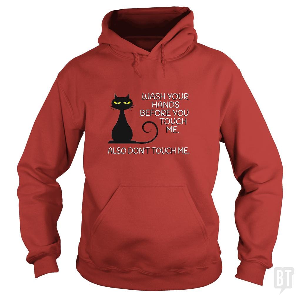 Wash Your Hands Before You Touch Me. Also Don't Hoodie