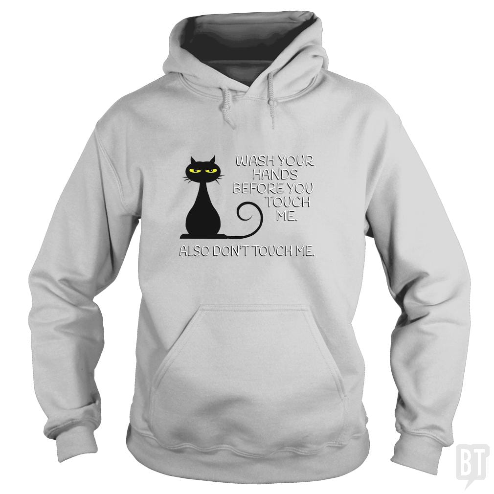 Wash Your Hands Before You Touch Me. Also Don't Hoodie