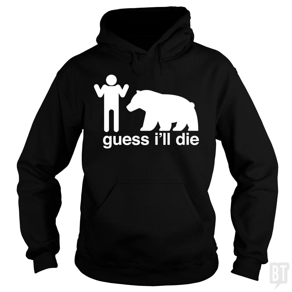 Guess I'll Die Hoodie