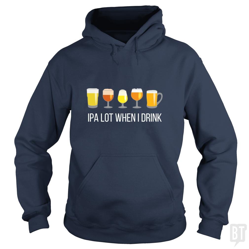 IPA Lot When I Drink Hoodie