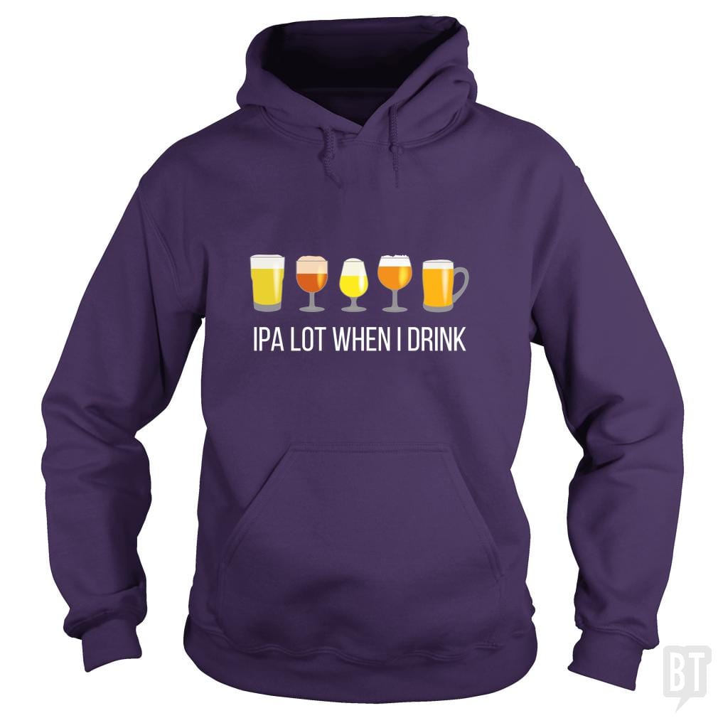 IPA Lot When I Drink Hoodie