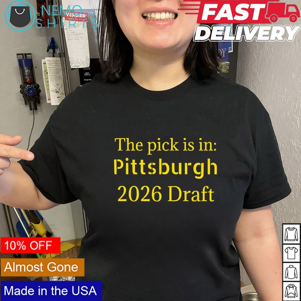 The pick is in Pittsburgh 2026 Draft shirt