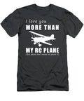 Taking Love To New Heights  I Love You More Than Rc Plane Tee T-Shirt