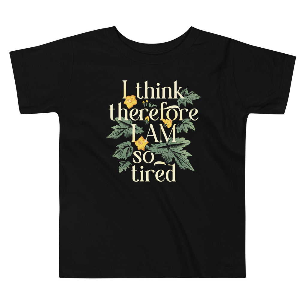 I Think Therefore I Am So Tired Kid's Toddler Tee