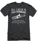 Trombone Mania All I Need Is This Trombone  That Trombone  Those Trombones Over There  Funny Music T T-Shirt