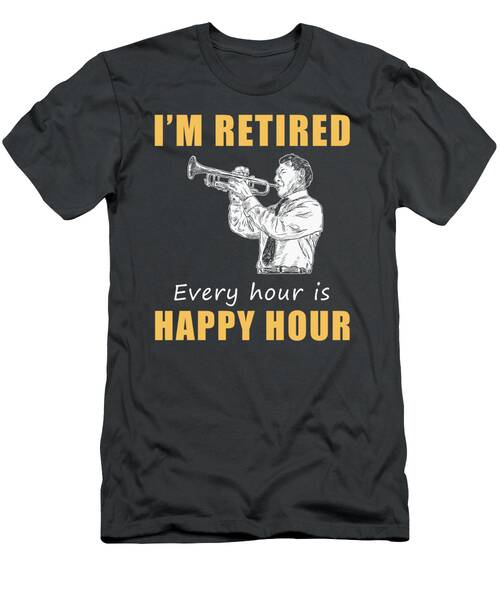 Trumpet In Retirement Joy Happy Hour Trumpet Tee  Get Yours Now T-Shirt