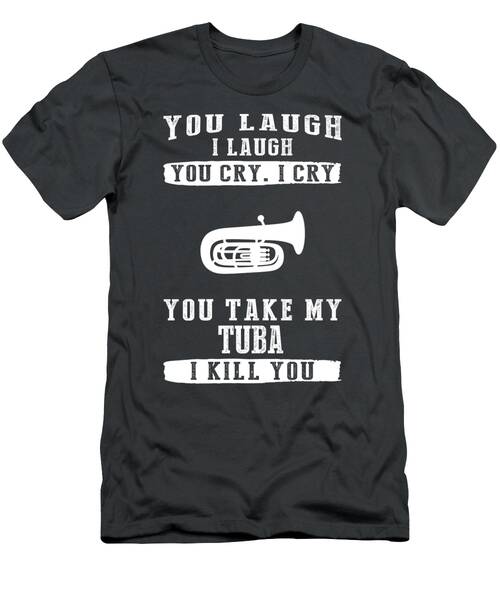 Tuba Tales Where Laughter And Tears Strike A Musical Note T-Shirt