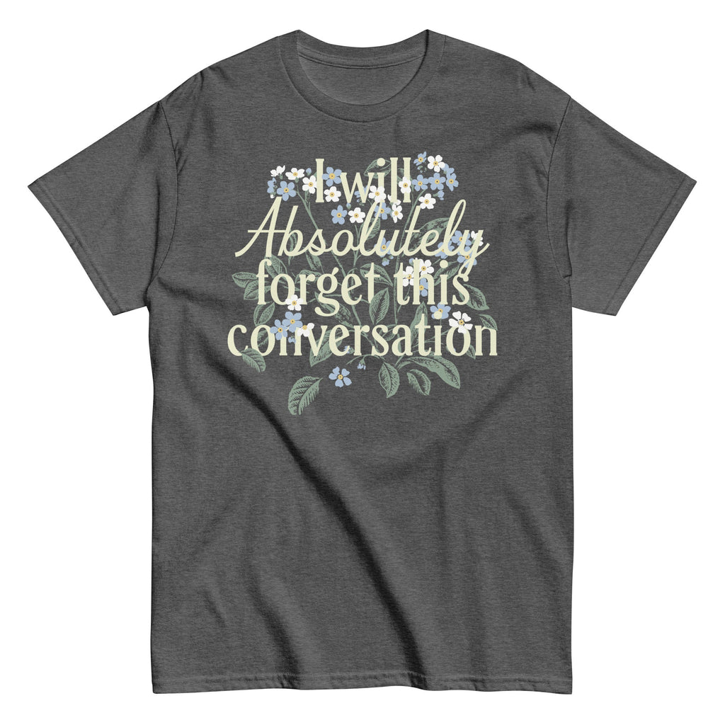 I Will Absolutely Forget This Conversation Men's Classic Tee