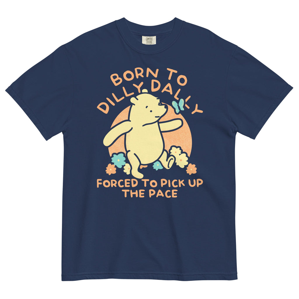 Born To Dilly Dally Forced To Pick Up The Pace Limited Edition Drop Men's Relaxed Fit Tee