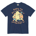 Born To Dilly Dally Forced To Pick Up The Pace Limited Edition Drop Men's Relaxed Fit Tee