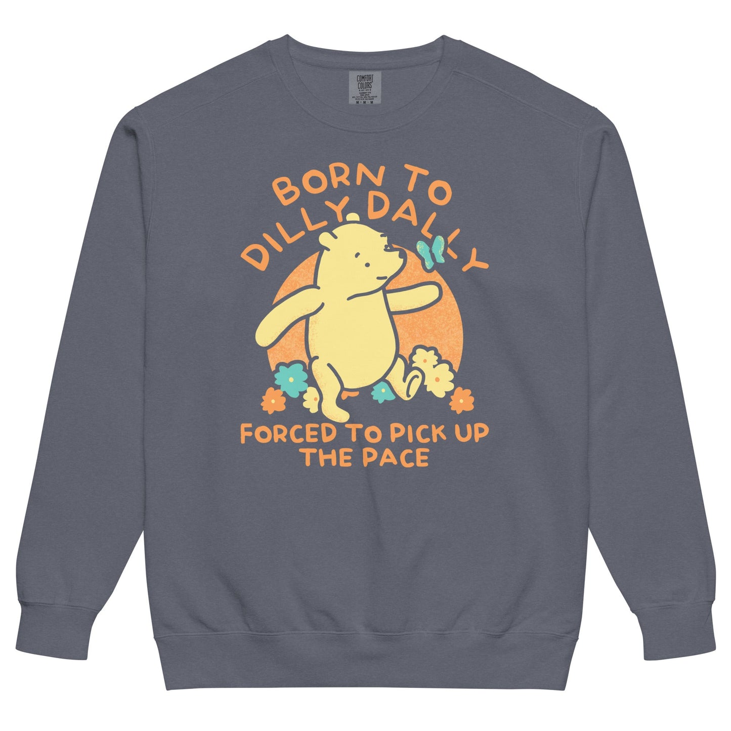 Born To Dilly Dally Forced To Pick Up The Pace Limited Edition Drop Unisex Sweatshirt