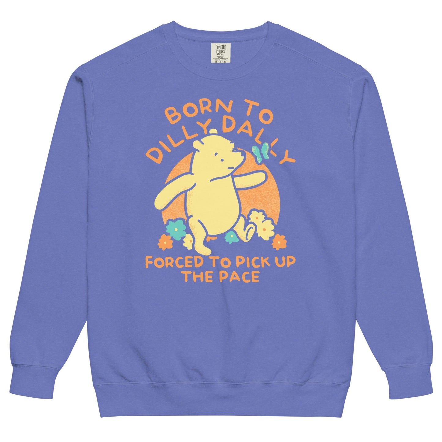 Born To Dilly Dally Forced To Pick Up The Pace Limited Edition Drop Unisex Sweatshirt