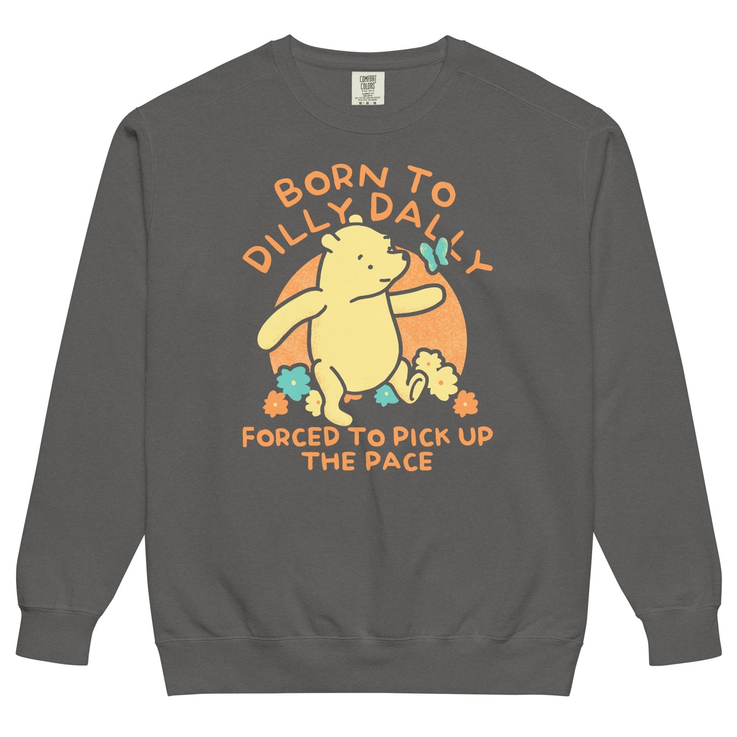 Born To Dilly Dally Forced To Pick Up The Pace Limited Edition Drop Unisex Sweatshirt
