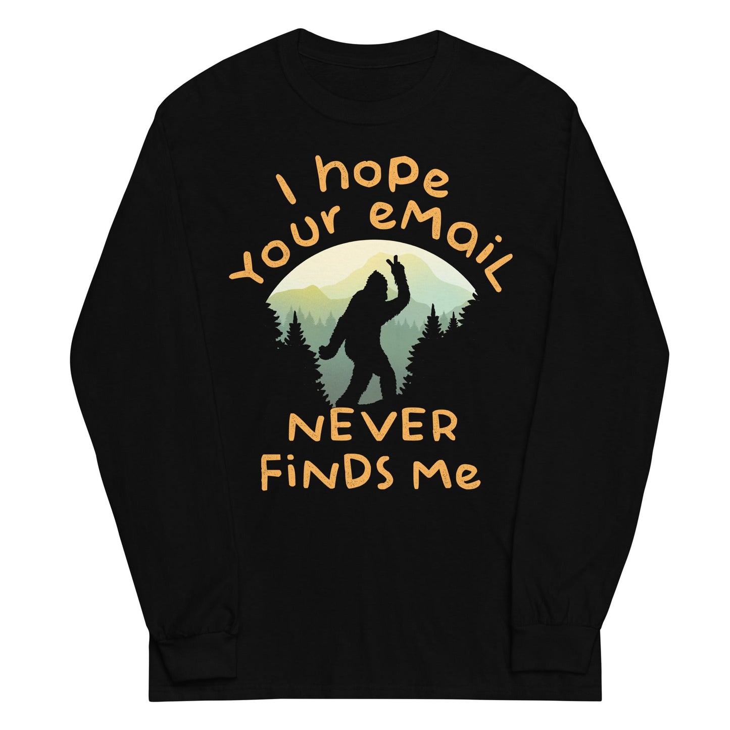 I Hope Your Email Never Finds Me Unisex Long Sleeve Tee