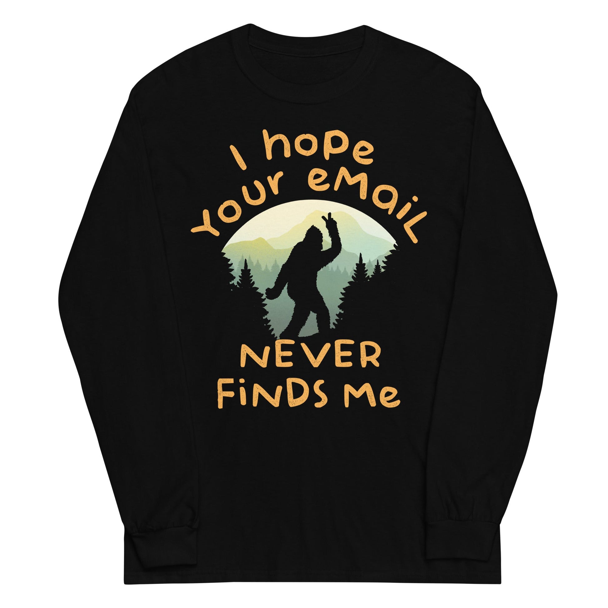 I Hope Your Email Never Finds Me Unisex Long Sleeve Tee