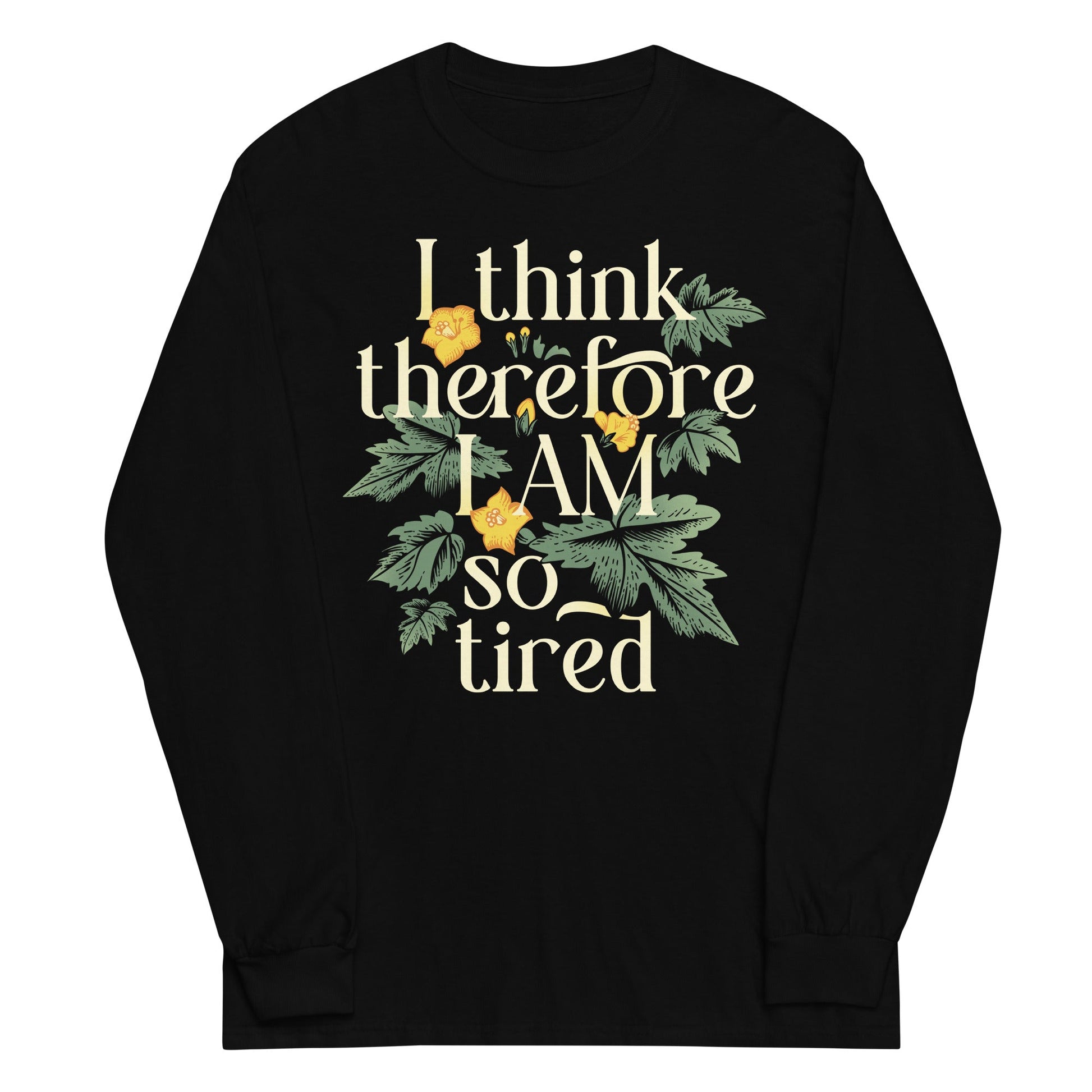 I Think Therefore I Am So Tired Unisex Long Sleeve Tee
