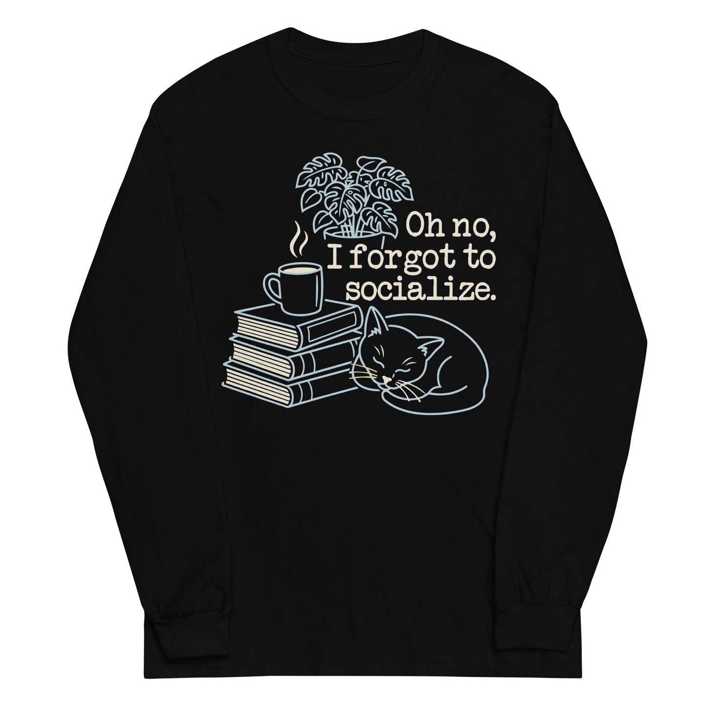 Oh No, I Forgot To Socialize Unisex Long Sleeve Tee