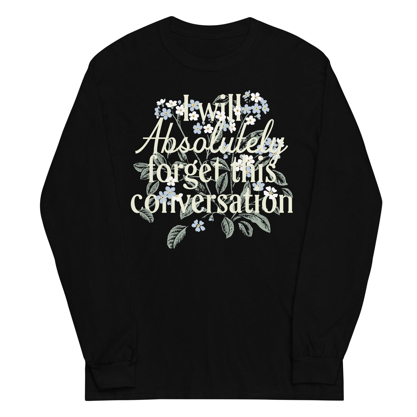 I Will Absolutely Forget This Conversation Unisex Long Sleeve Tee