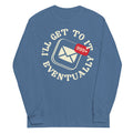 I'll Get To It Eventually Unisex Long Sleeve Tee