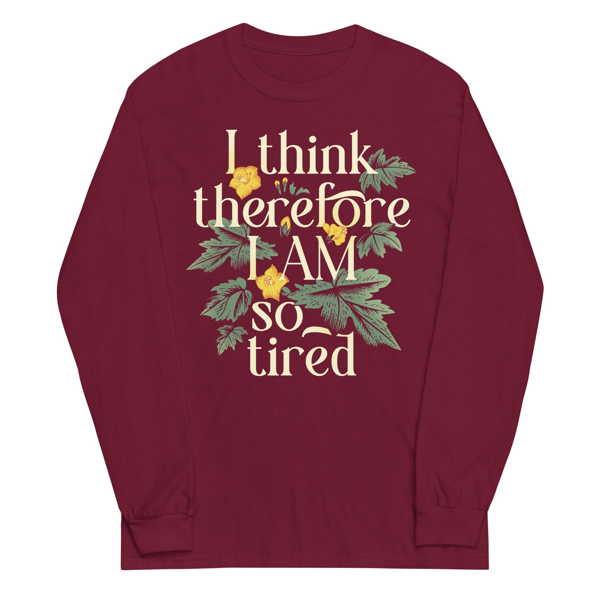 I Think Therefore I Am So Tired Unisex Long Sleeve Tee