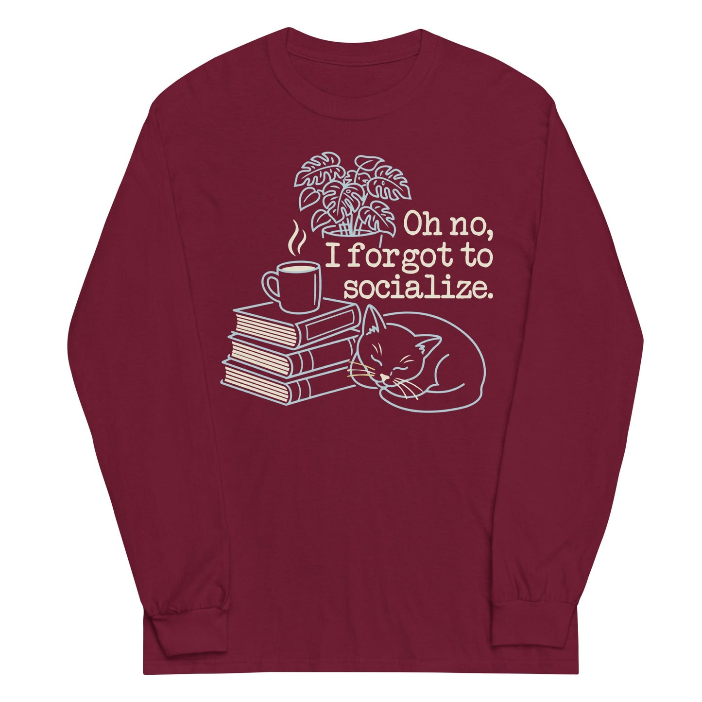 Oh No, I Forgot To Socialize Unisex Long Sleeve Tee