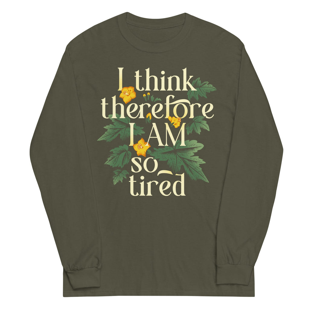 I Think Therefore I Am So Tired Unisex Long Sleeve Tee