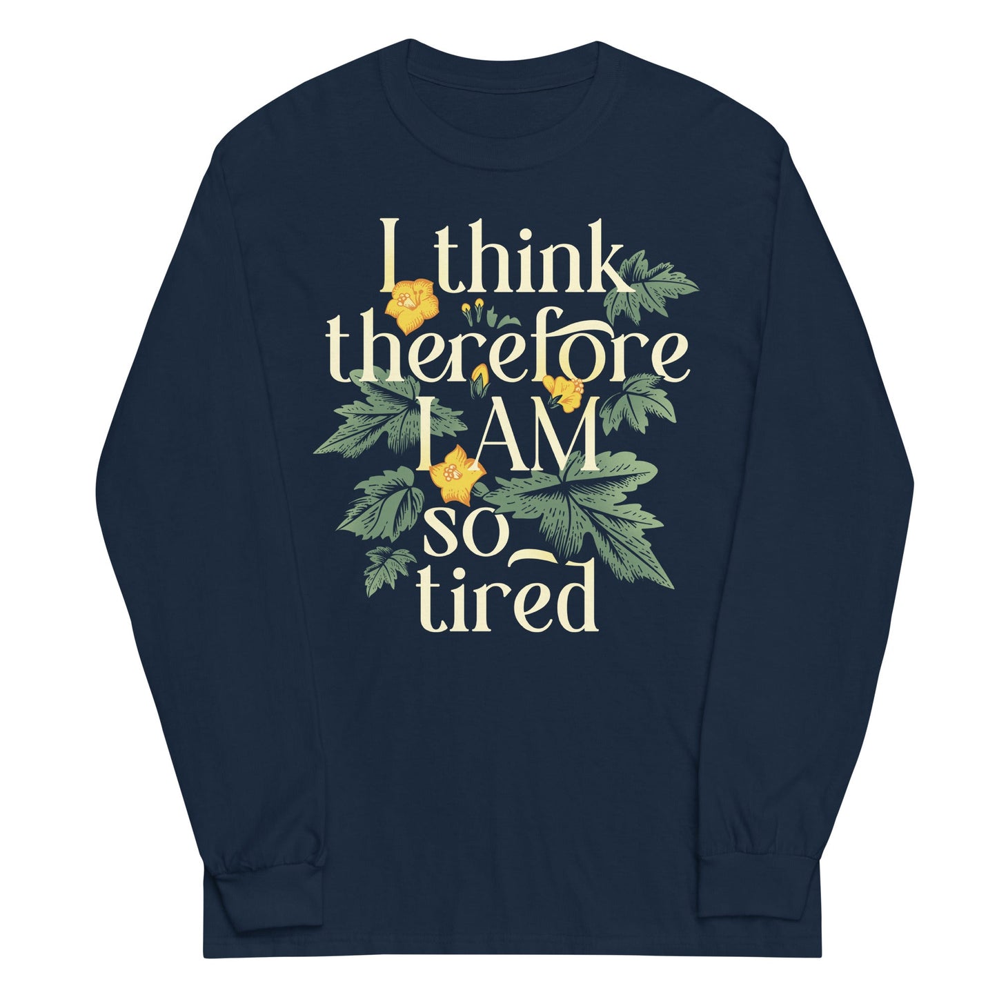 I Think Therefore I Am So Tired Unisex Long Sleeve Tee