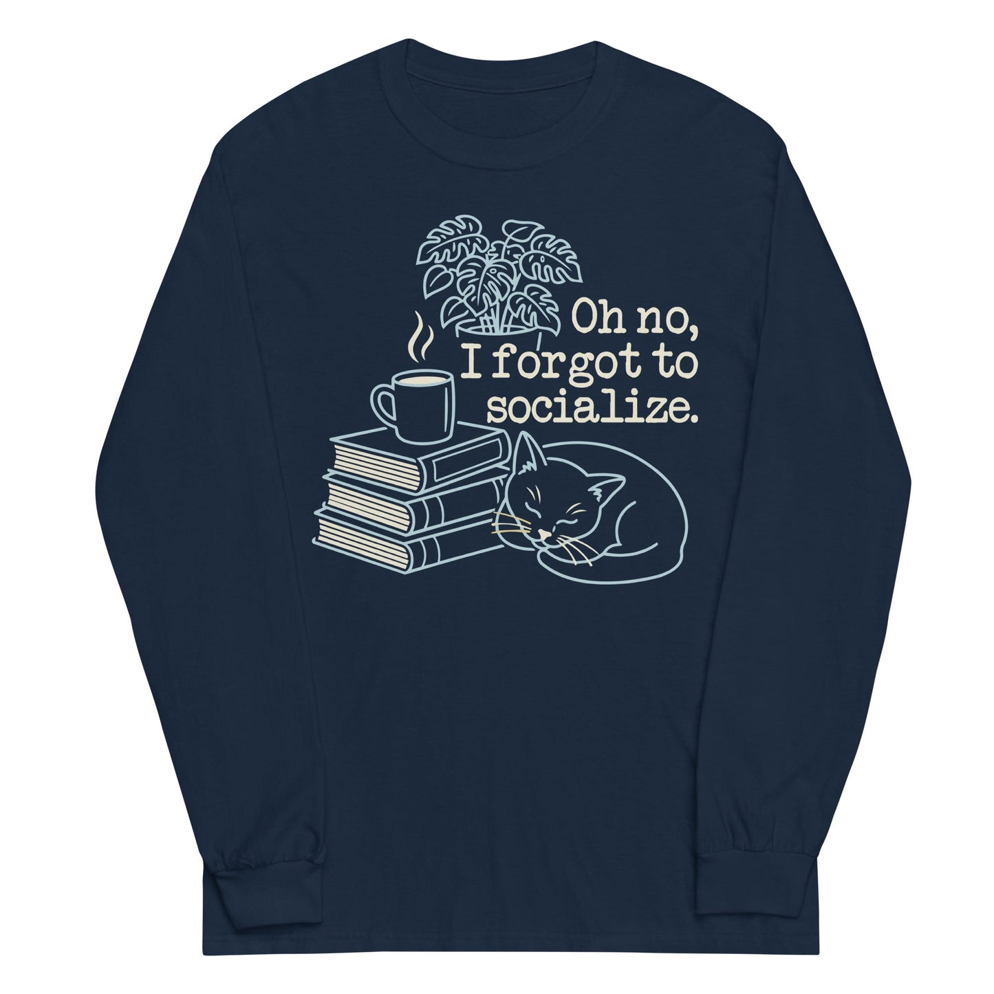Oh No, I Forgot To Socialize Unisex Long Sleeve Tee