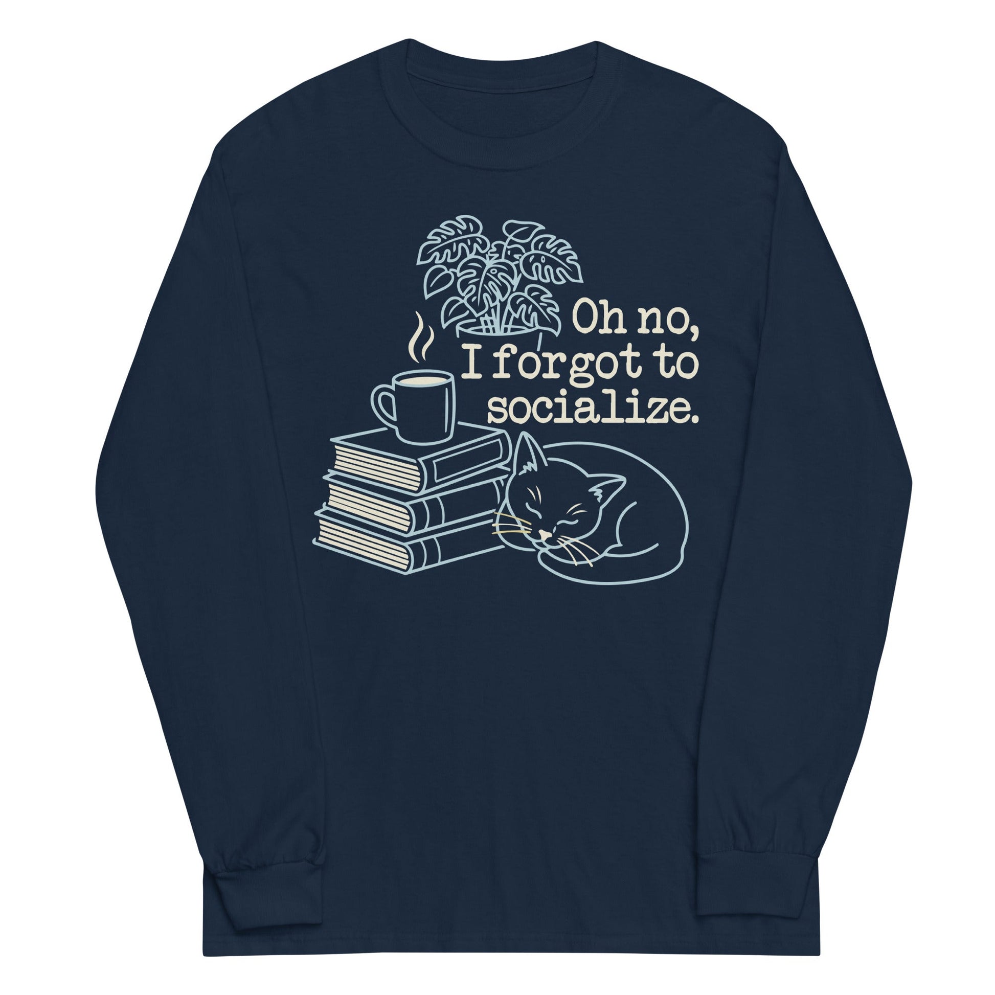 Oh No, I Forgot To Socialize Unisex Long Sleeve Tee