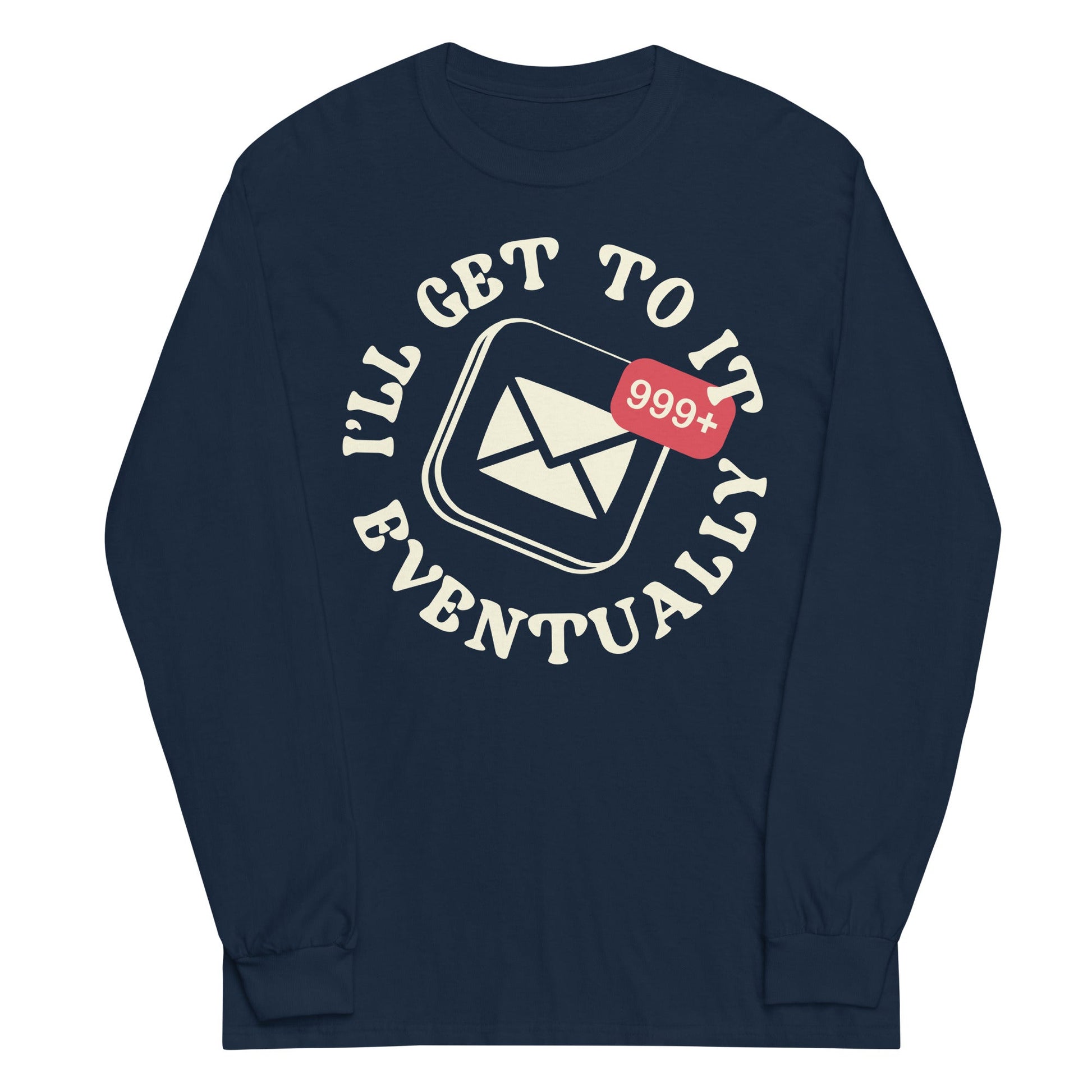 I'll Get To It Eventually Unisex Long Sleeve Tee