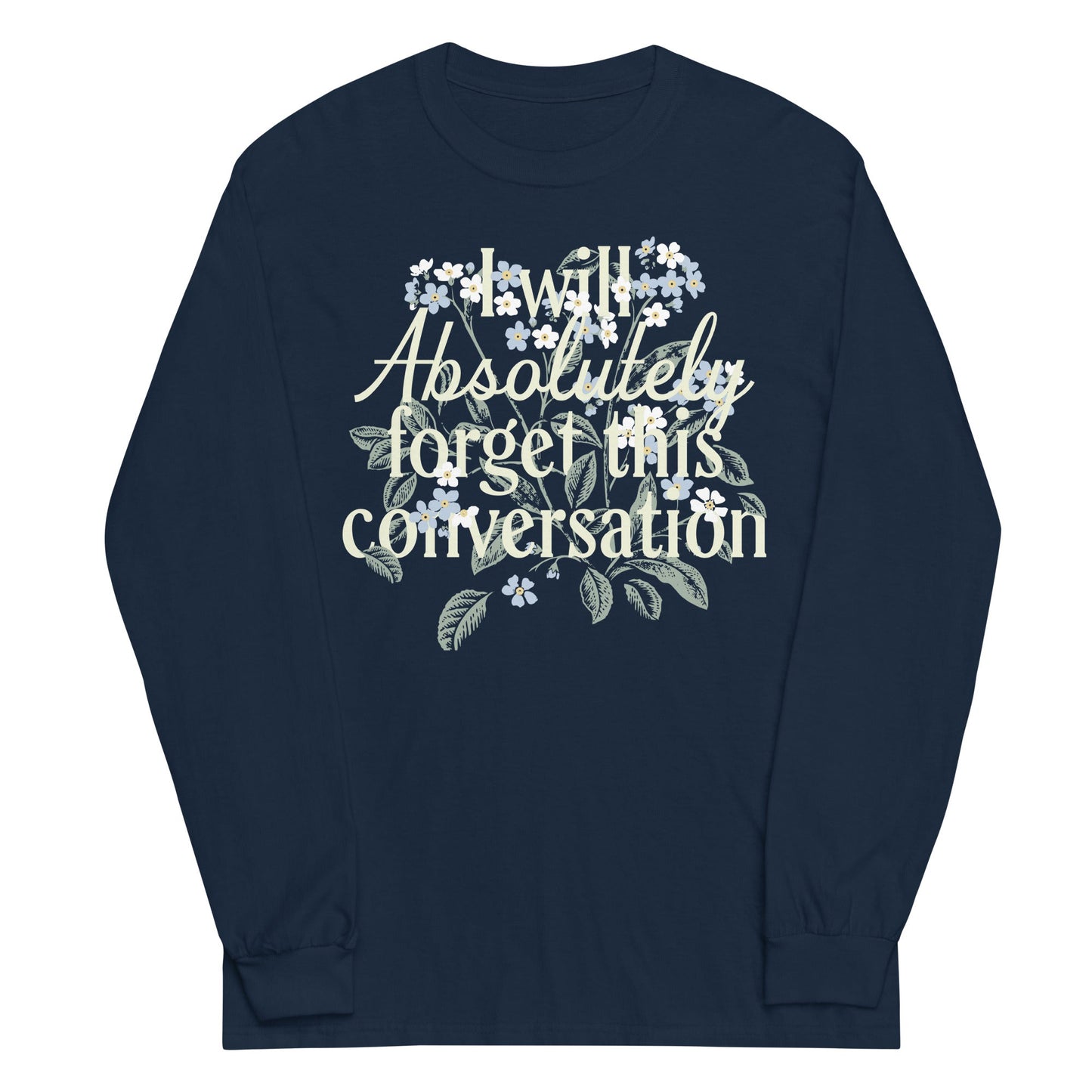 I Will Absolutely Forget This Conversation Unisex Long Sleeve Tee