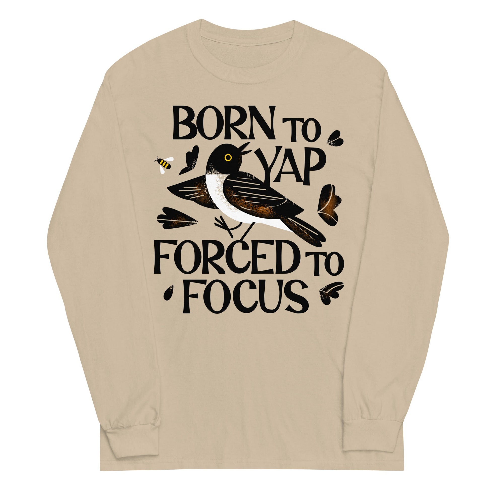 Born To Yap Forced To Focus Unisex Long Sleeve Tee