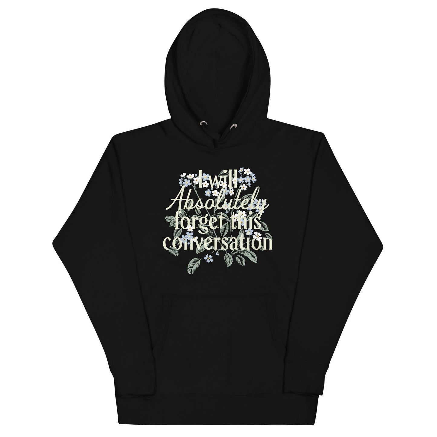 I Will Absolutely Forget This Conversation Unisex Hoodie