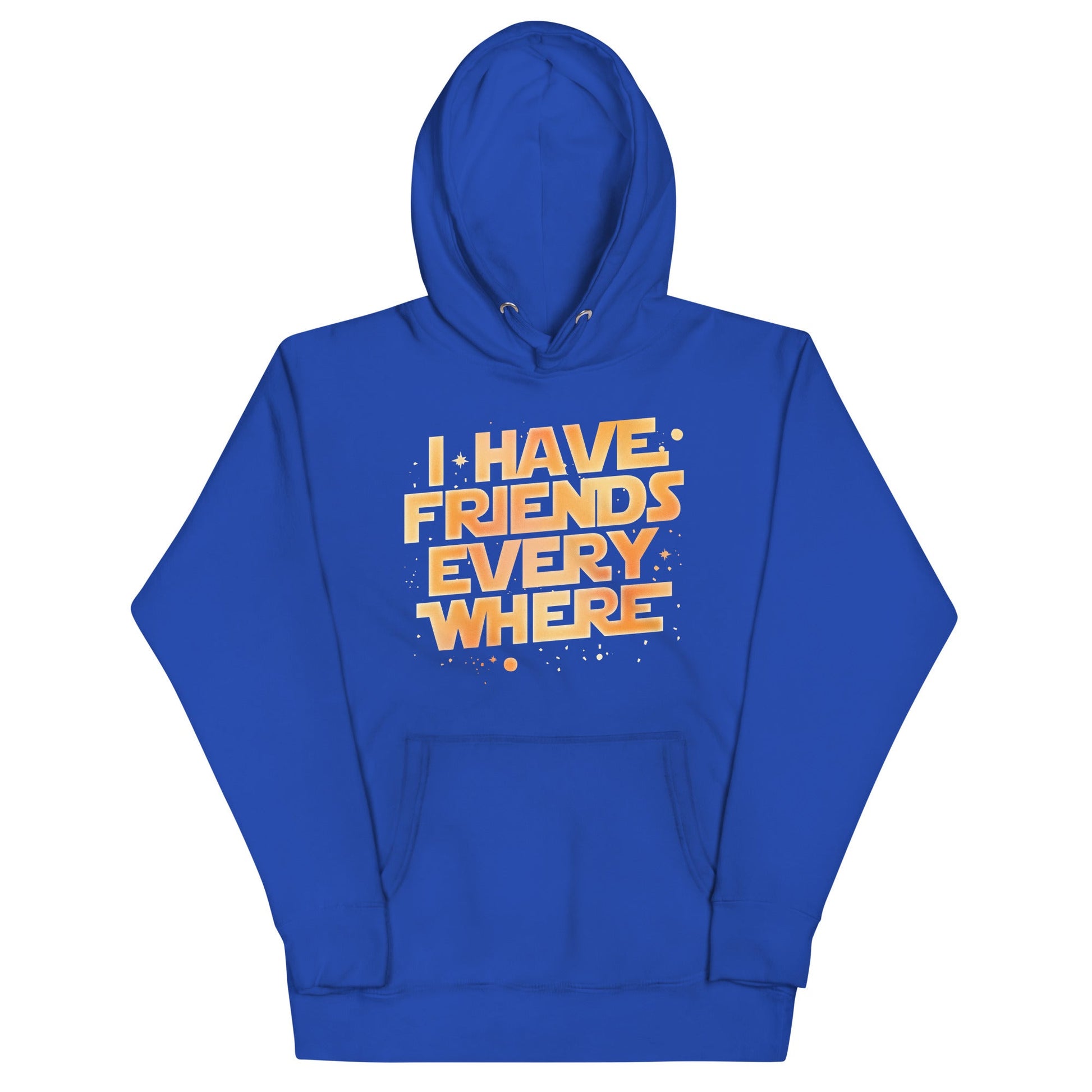 I Have Friends Everywhere Unisex Hoodie
