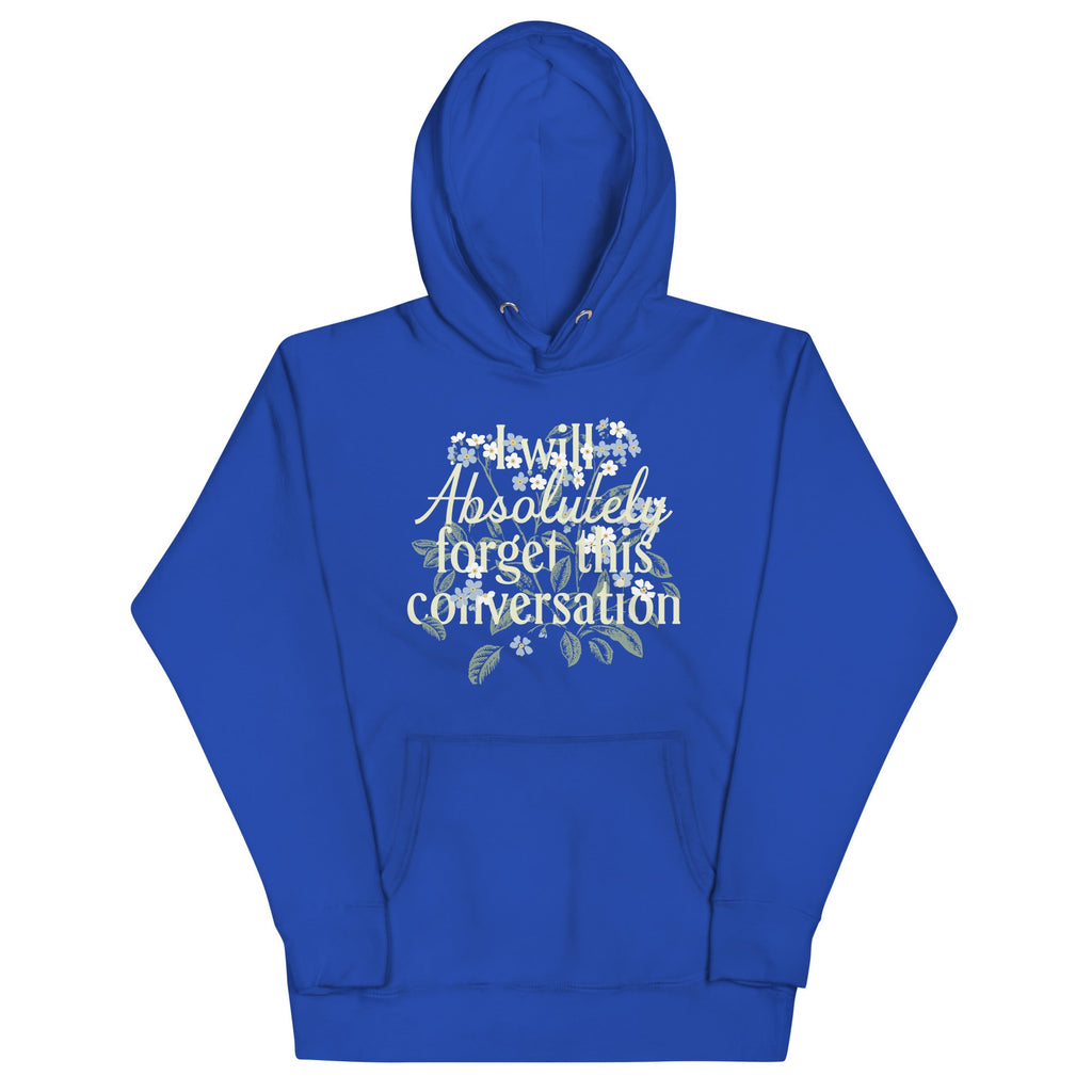 I Will Absolutely Forget This Conversation Unisex Hoodie